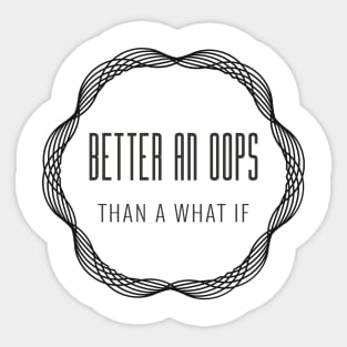 Better an Oops than a What If Sticker
